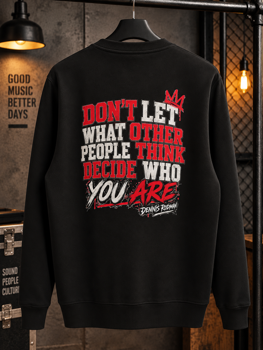 Don't let what other people think decide who you are Φούτερ Λαιμόκοψη