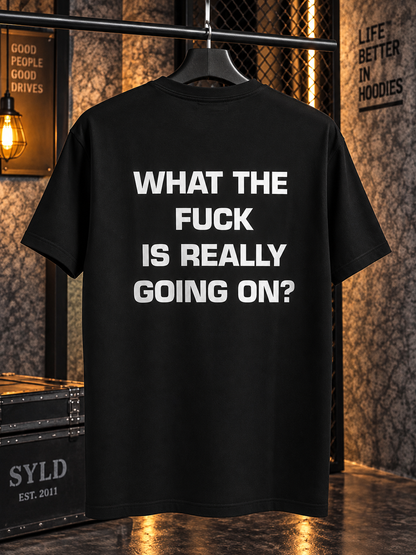 What the Fuck Is Really Going on t-shirt